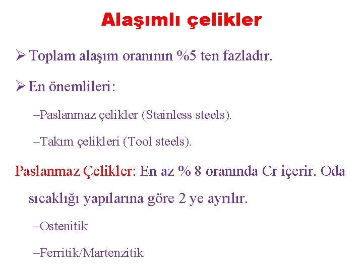 Alaşımlı çelikler Ø Toplam alaşım oranının %5 ten fazladır. Ø En önemlileri: –Paslanmaz çelikler