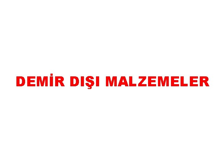 DEMİR DIŞI MALZEMELER 