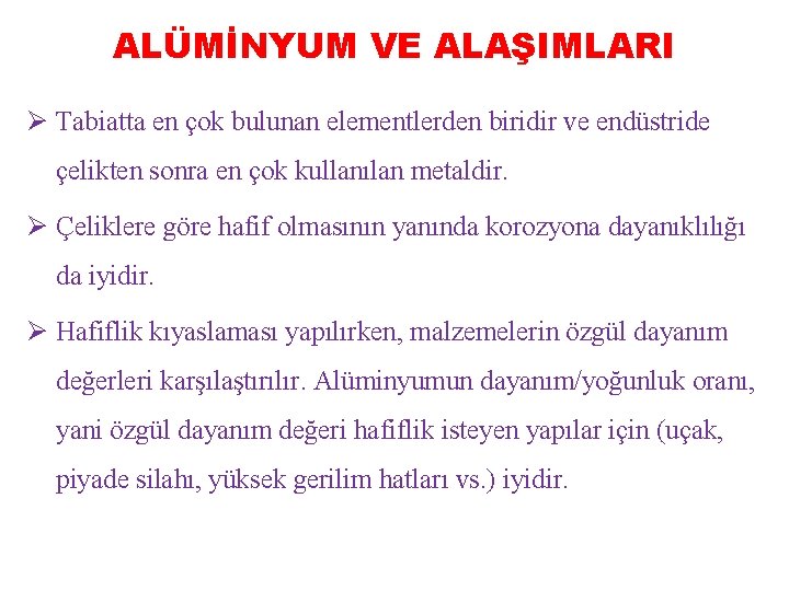 ALÜMİNYUM VE ALAŞIMLARI Ø Tabiatta en çok bulunan elementlerden biridir ve endüstride çelikten sonra