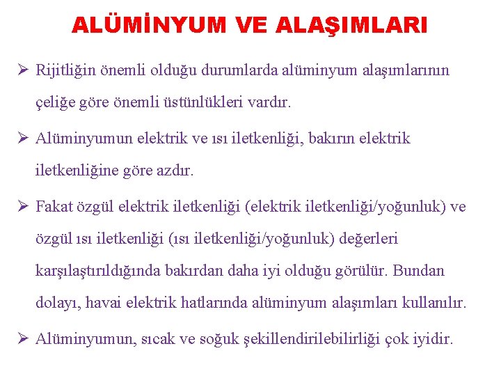 ALÜMİNYUM VE ALAŞIMLARI Ø Rijitliğin önemli olduğu durumlarda alüminyum alaşımlarının çeliğe göre önemli üstünlükleri