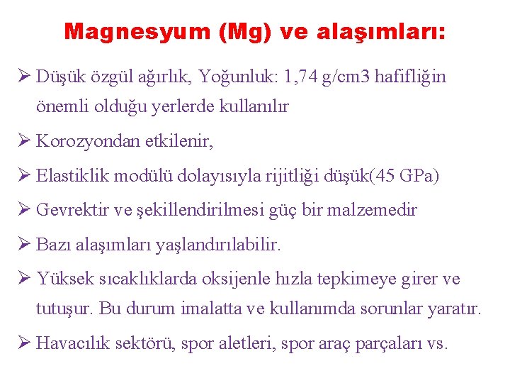 Magnesyum (Mg) ve alaşımları: Ø Düşük özgül ağırlık, Yoğunluk: 1, 74 g/cm 3 hafifliğin