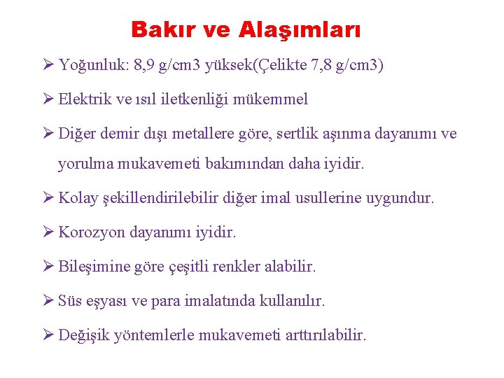 Bakır ve Alaşımları Ø Yoğunluk: 8, 9 g/cm 3 yüksek(Çelikte 7, 8 g/cm 3)