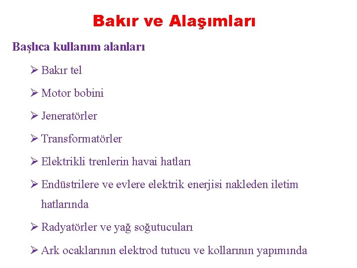 Bakır ve Alaşımları Başlıca kullanım alanları Ø Bakır tel Ø Motor bobini Ø Jeneratörler