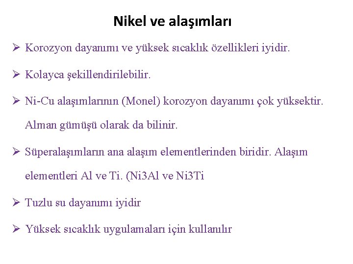 Nikel ve alaşımları Ø Korozyon dayanımı ve yüksek sıcaklık özellikleri iyidir. Ø Kolayca şekillendirilebilir.