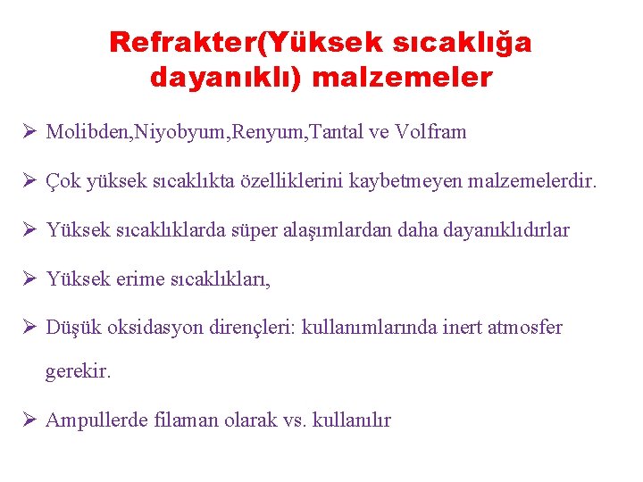 Refrakter(Yüksek sıcaklığa dayanıklı) malzemeler Ø Molibden, Niyobyum, Renyum, Tantal ve Volfram Ø Çok yüksek