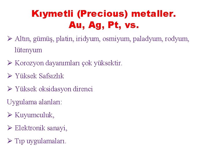 Kıymetli (Precious) metaller. Au, Ag, Pt, vs. Ø Altın, gümüş, platin, iridyum, osmiyum, paladyum,