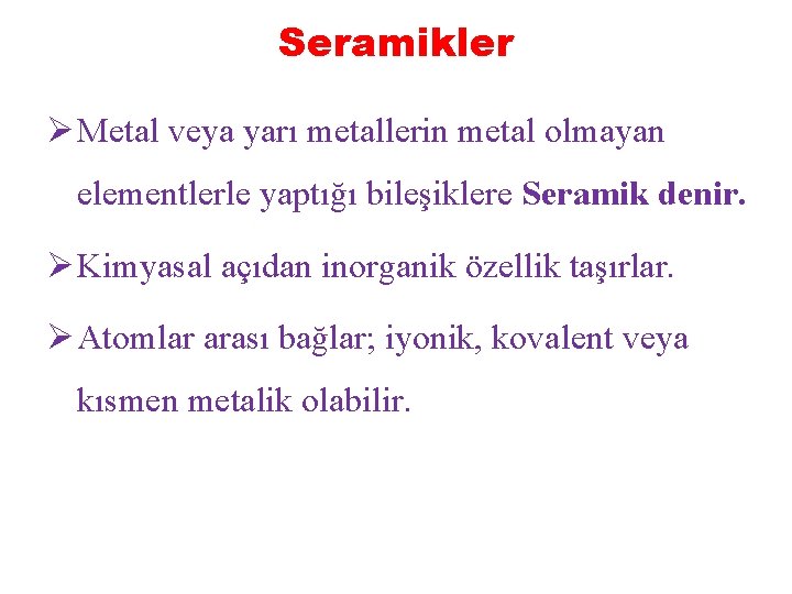 Seramikler Ø Metal veya yarı metallerin metal olmayan elementlerle yaptığı bileşiklere Seramik denir. Ø