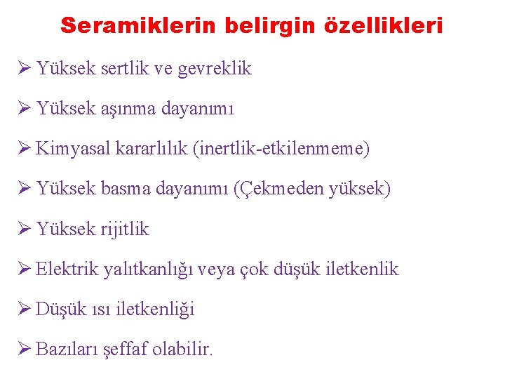 Seramiklerin belirgin özellikleri Ø Yüksek sertlik ve gevreklik Ø Yüksek aşınma dayanımı Ø Kimyasal