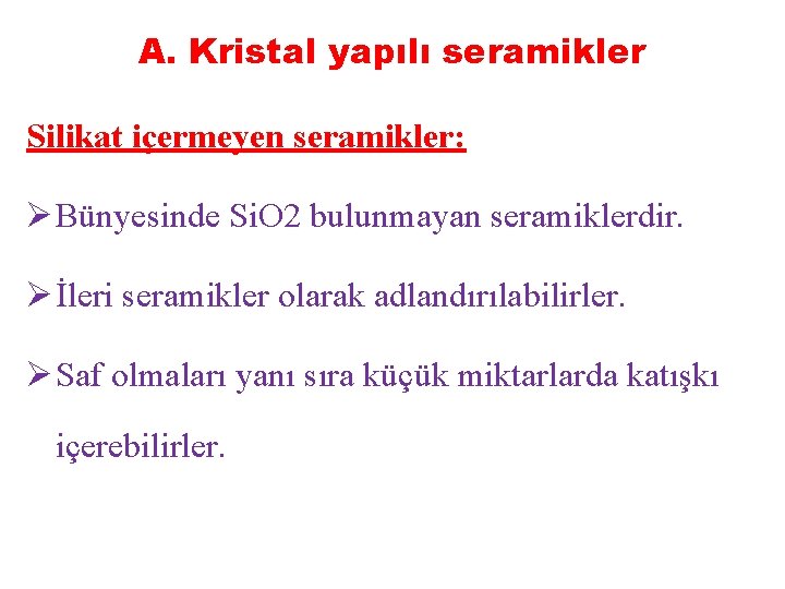 A. Kristal yapılı seramikler Silikat içermeyen seramikler: Ø Bünyesinde Si. O 2 bulunmayan seramiklerdir.