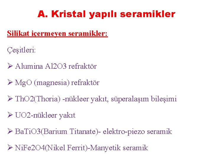 A. Kristal yapılı seramikler Silikat içermeyen seramikler: Çeşitleri: Ø Alumina Al 2 O 3