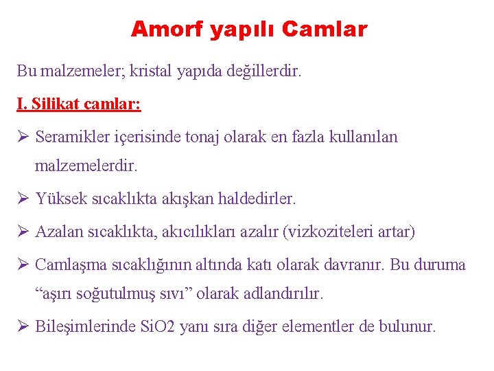 Amorf yapılı Camlar Bu malzemeler; kristal yapıda değillerdir. I. Silikat camlar: Ø Seramikler içerisinde