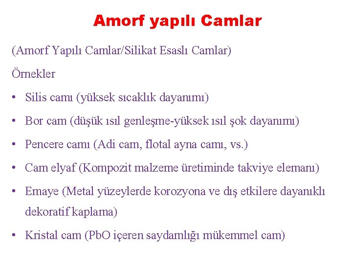 Amorf yapılı Camlar (Amorf Yapılı Camlar/Silikat Esaslı Camlar) Örnekler • Silis camı (yüksek sıcaklık