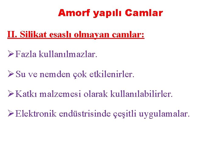 Amorf yapılı Camlar II. Silikat esaslı olmayan camlar: Ø Fazla kullanılmazlar. Ø Su ve