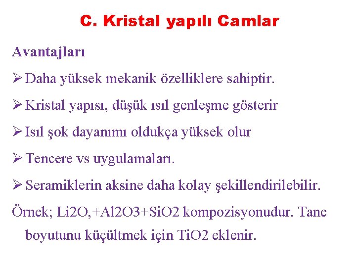 C. Kristal yapılı Camlar Avantajları Ø Daha yüksek mekanik özelliklere sahiptir. Ø Kristal yapısı,