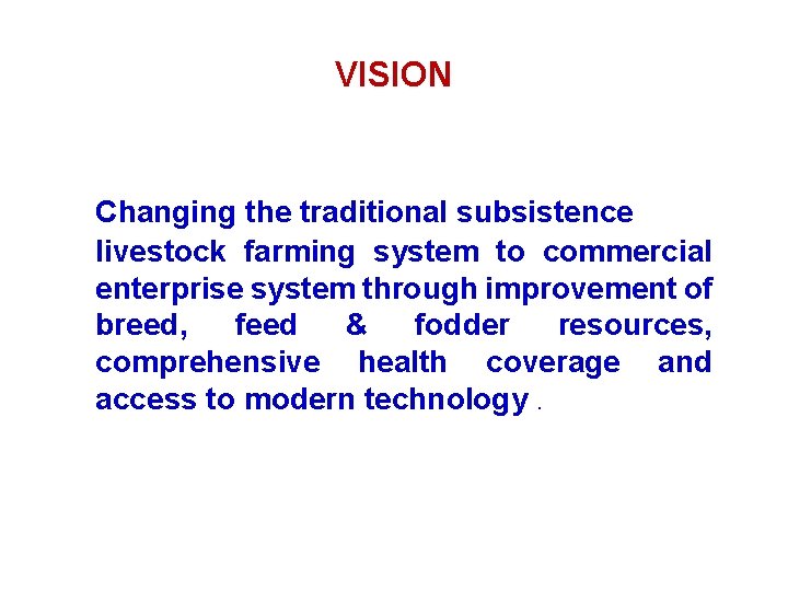 VISION Changing the traditional subsistence livestock farming system to commercial enterprise system through improvement