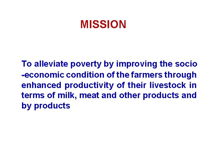 MISSION To alleviate poverty by improving the socio -economic condition of the farmers through