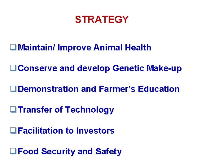 STRATEGY q. Maintain/ Improve Animal Health q. Conserve and develop Genetic Make-up q. Demonstration