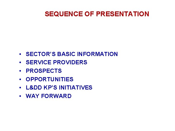 SEQUENCE OF PRESENTATION • • • SECTOR’S BASIC INFORMATION SERVICE PROVIDERS PROSPECTS OPPORTUNITIES L&DD