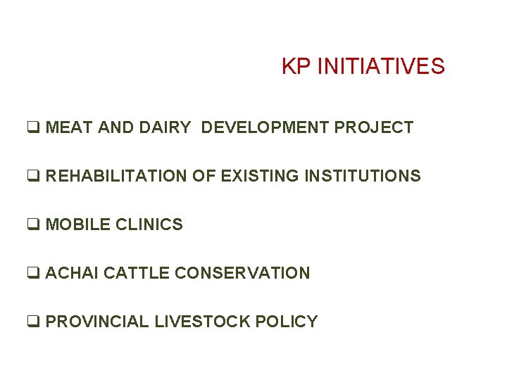 KP INITIATIVES q MEAT AND DAIRY DEVELOPMENT PROJECT q REHABILITATION OF EXISTING INSTITUTIONS q