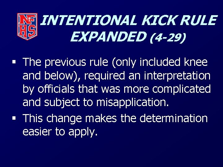 INTENTIONAL KICK RULE EXPANDED (4 -29) § The previous rule (only included knee and