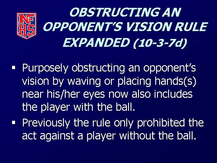 OBSTRUCTING AN OPPONENT’S VISION RULE EXPANDED (10 -3 -7 d) § Purposely obstructing an