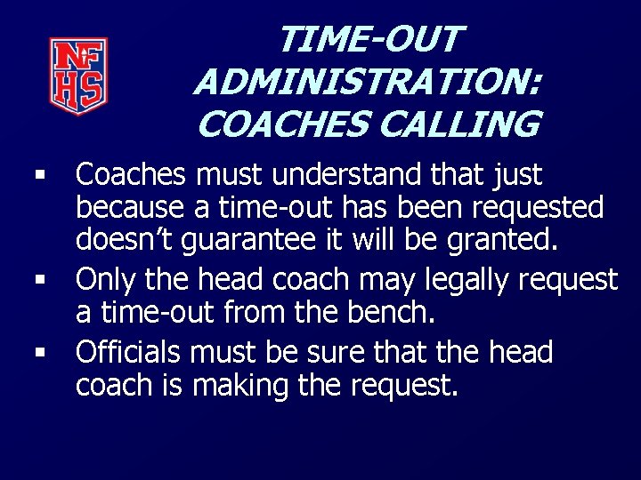 TIME-OUT ADMINISTRATION: COACHES CALLING § Coaches must understand that just because a time-out has