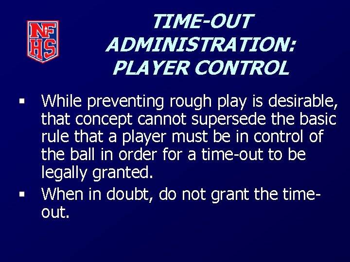 TIME-OUT ADMINISTRATION: PLAYER CONTROL § While preventing rough play is desirable, that concept cannot