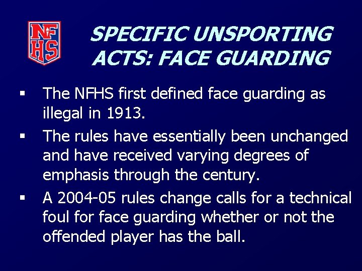 SPECIFIC UNSPORTING ACTS: FACE GUARDING § § § The NFHS first defined face guarding