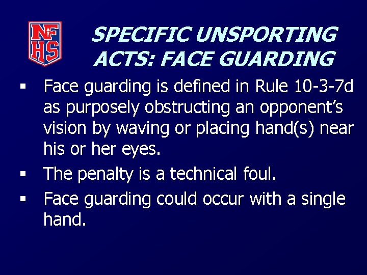 SPECIFIC UNSPORTING ACTS: FACE GUARDING § Face guarding is defined in Rule 10 -3