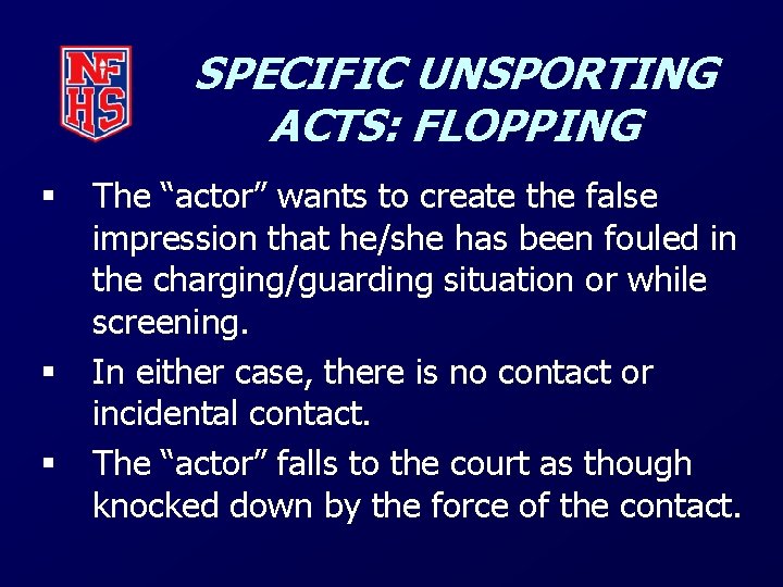 SPECIFIC UNSPORTING ACTS: FLOPPING § § § The “actor” wants to create the false