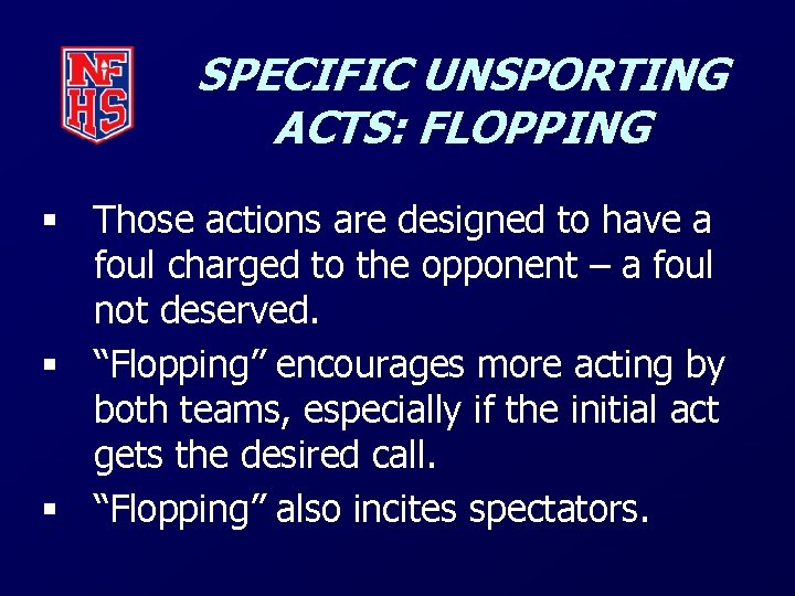 SPECIFIC UNSPORTING ACTS: FLOPPING § Those actions are designed to have a foul charged