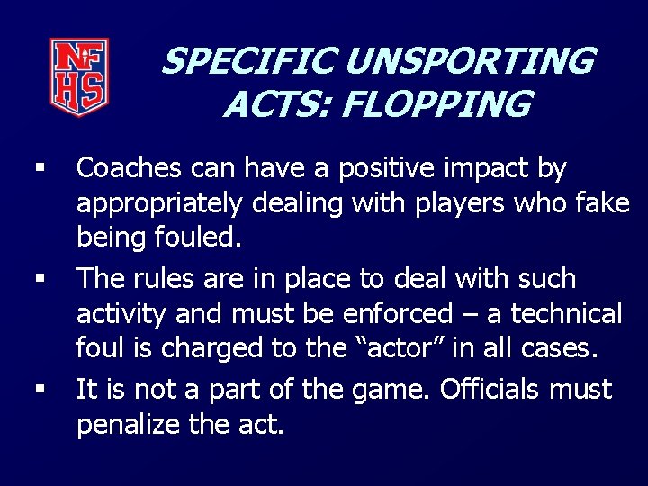 SPECIFIC UNSPORTING ACTS: FLOPPING § § § Coaches can have a positive impact by
