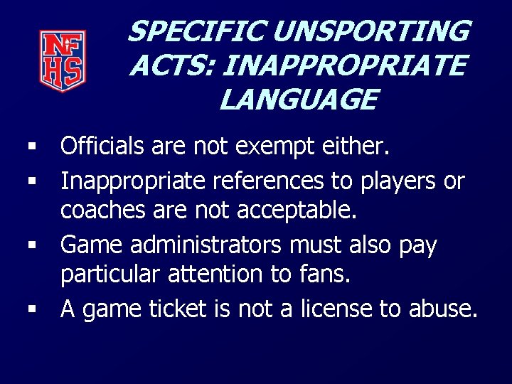 SPECIFIC UNSPORTING ACTS: INAPPROPRIATE LANGUAGE § Officials are not exempt either. § Inappropriate references