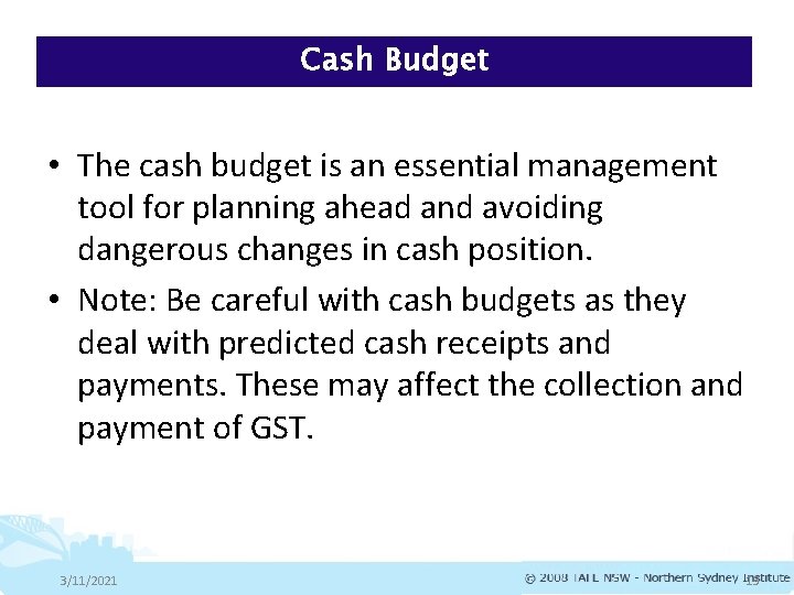 Cash Budget • The cash budget is an essential management tool for planning ahead