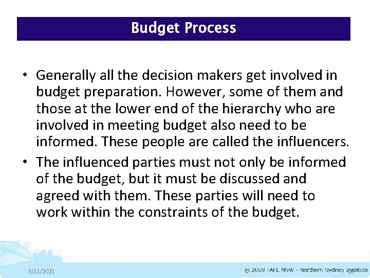Budget Process • Generally all the decision makers get involved in budget preparation. However,