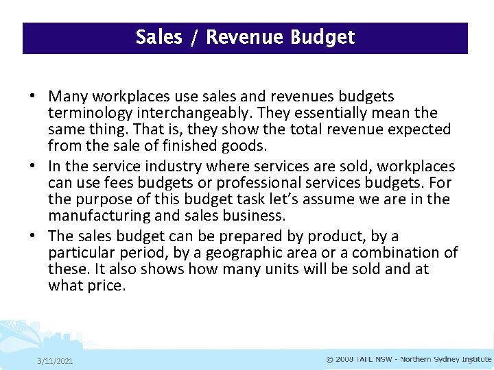 Sales / Revenue Budget • Many workplaces use sales and revenues budgets terminology interchangeably.