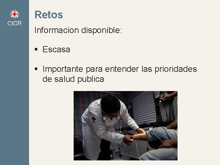 Retos Informacion disponible: § Escasa § Importante para entender las prioridades de salud publica