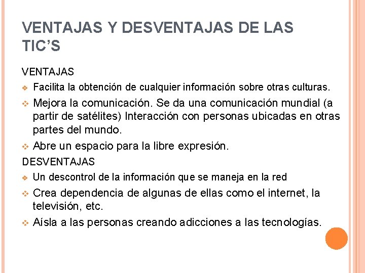 VENTAJAS Y DESVENTAJAS DE LAS TIC’S VENTAJAS v Facilita la obtención de cualquier información