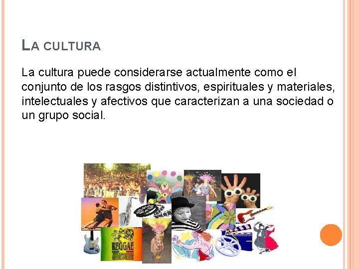 LA CULTURA La cultura puede considerarse actualmente como el conjunto de los rasgos distintivos,