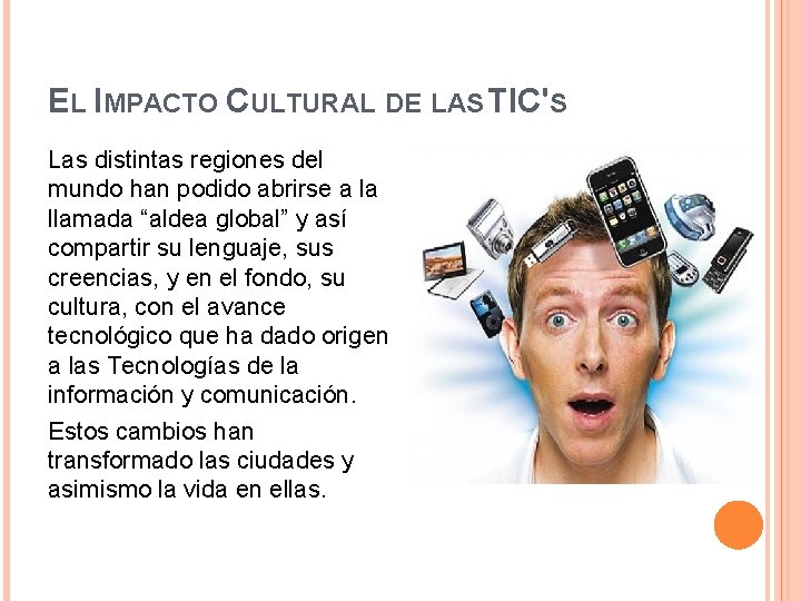 EL IMPACTO CULTURAL DE LAS TIC'S Las distintas regiones del mundo han podido abrirse