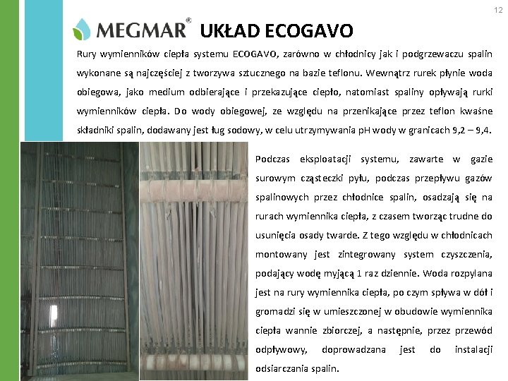 12 UKŁAD ECOGAVO Rury wymienników ciepła systemu ECOGAVO, zarówno w chłodnicy jak i podgrzewaczu