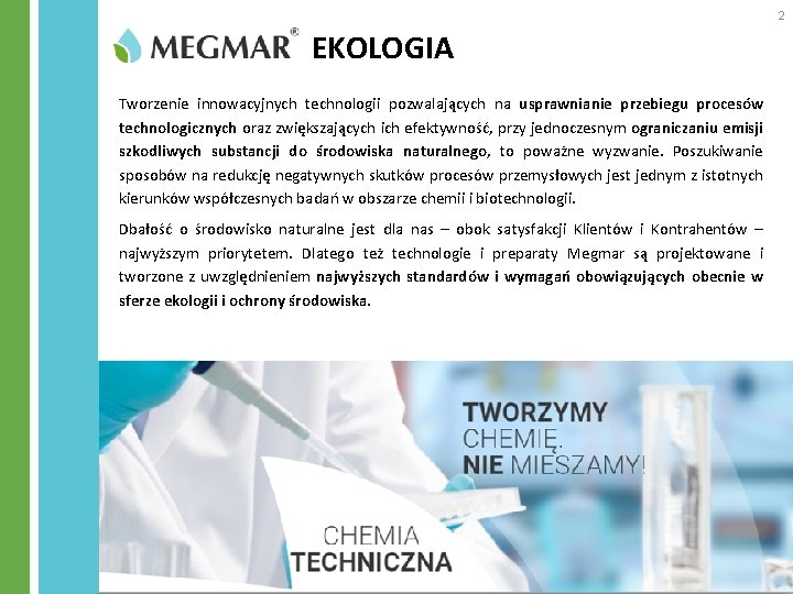 2 EKOLOGIA Tworzenie innowacyjnych technologii pozwalających na usprawnianie przebiegu procesów technologicznych oraz zwiększających ich