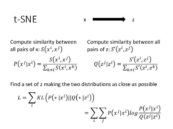 t-SNE x z Find a set of z making the two distributions as close