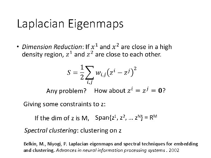 Laplacian Eigenmaps • Any problem? Giving some constraints to z: If the dim of