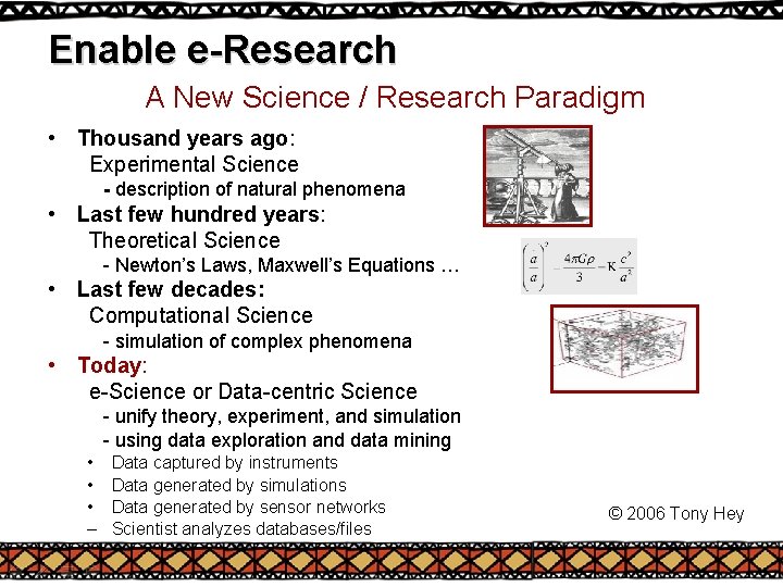 Enable e-Research A New Science / Research Paradigm • Thousand years ago: Experimental Science Enable e-Research A New Science / Research Paradigm • Thousand years ago: Experimental Science