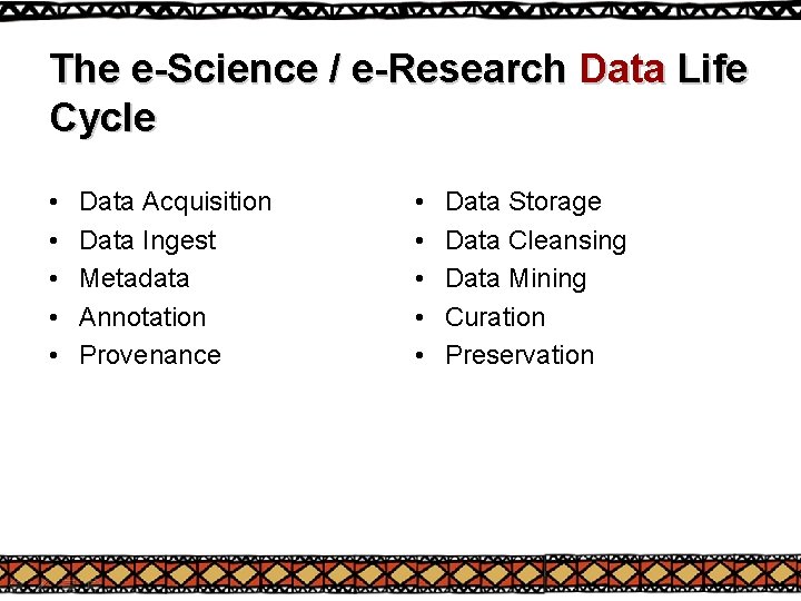 The e-Science / e-Research Data Life Cycle • • • Data Acquisition Data Ingest The e-Science / e-Research Data Life Cycle • • • Data Acquisition Data Ingest