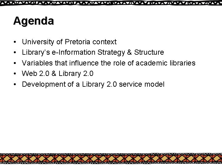 Agenda • • • University of Pretoria context Library’s e-Information Strategy & Structure Variables Agenda • • • University of Pretoria context Library’s e-Information Strategy & Structure Variables