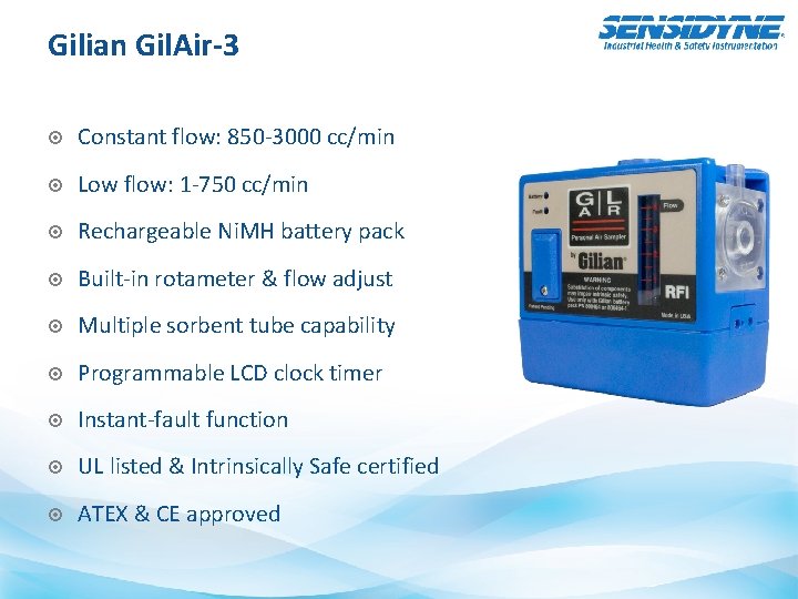 Gilian Gil. Air-3 Constant flow: 850 -3000 cc/min Low flow: 1 -750 cc/min Rechargeable
