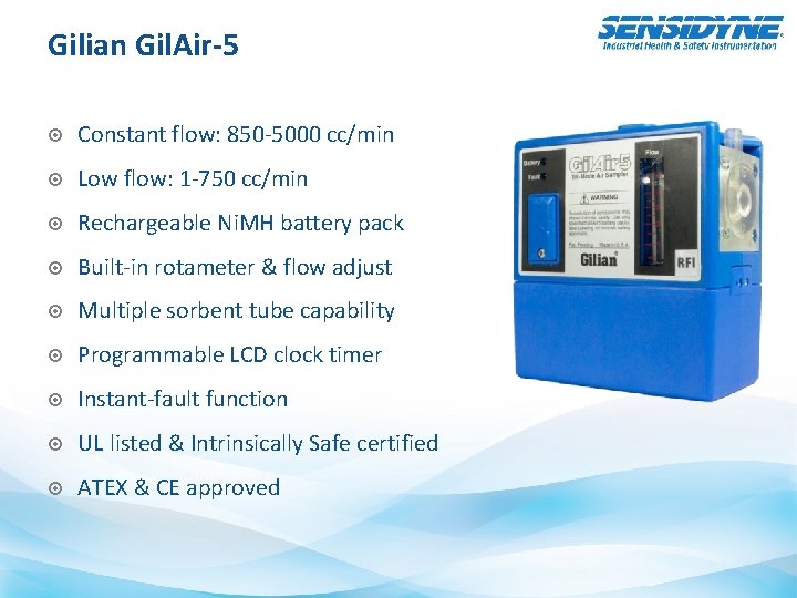 Gilian Gil. Air-5 Constant flow: 850 -5000 cc/min Low flow: 1 -750 cc/min Rechargeable
