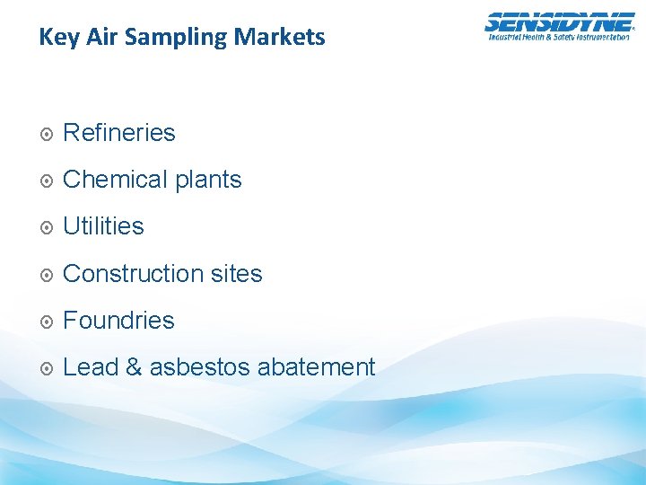 Key Air Sampling Markets Refineries Chemical plants Utilities Construction sites Foundries Lead & asbestos